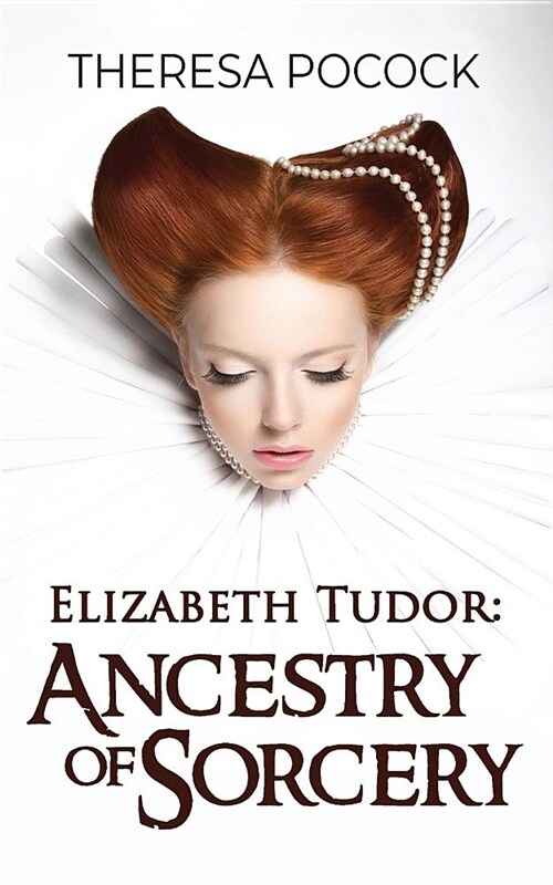 Elizabeth Tudor: Ancestry of Sorcery (Paperback)