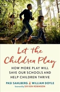 Let the children play : how more play will save our schools and help children thrive 