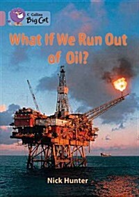 What If We Run Out of Oil? : Band 18/Pearl (Paperback)