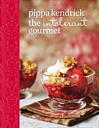 The Intolerant Gourmet : Delicious Allergy-Friendly Home Cooking for Everyone (Hardcover)