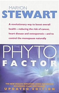 The Phyto Factor : A Revolutionary Way to Boost Overall Health - Reducing the Risk of Cancer, Heart Disease and Osteoporosis - And to Control the Meno (Paperback)