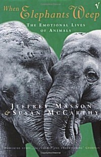 When Elephants Weep : The Emotional Lives of Animals (Paperback)