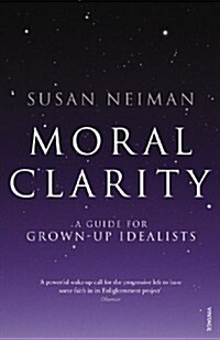 Moral Clarity : A Guide for Grown-up Idealists (Paperback)