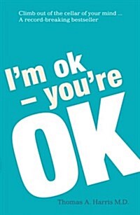 Im Ok, Youre Ok : A Practical Approach to Human Psychology (Paperback)