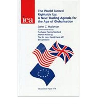 The World Turned Rightside Up : A New Trading Agenda for the Age of Globalisation (Paperback)