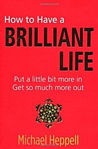 How to Have a Brilliant Life : Put a little bit more in. Get so much more out (Paperback, 2 ed)