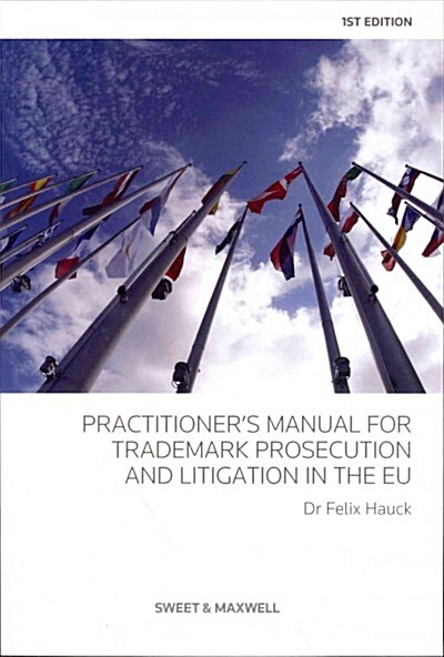 Practitioners Manual for Trade Mark Prosecution and Litigation in the EU (Paperback)