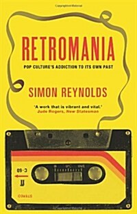 Retromania : Pop Cultures Addiction to Its Own Past (Paperback)