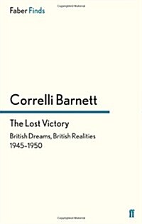 The Lost Victory : British Dreams, British Realities, 1945-1950 (Paperback)