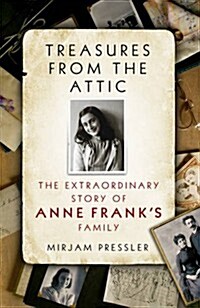 Treasures from the Attic : The Extraordinary Story of Anne Franks Family (Paperback)
