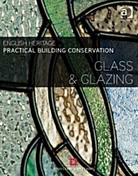 Practical Building Conservation: Glass and Glazing (Hardcover, New ed)