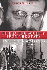 Liberating Society from the State : And Other Writings, a Political Reader (Paperback)