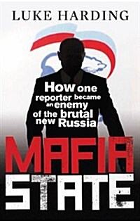 Mafia State : How One Reporter Became an Enemy of the Brutal New Russia (Paperback)