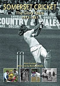 Somerset Cricket : The Glory Years, 1973-1987 (Hardcover, 1)