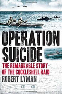 Operation Suicide: The Remarkable Story of the Cockleshell Raid (Hardcover)