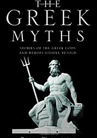 The Greek Myths : Stories of the Greek Gods and Heroes Vividly Retold (Hardcover)