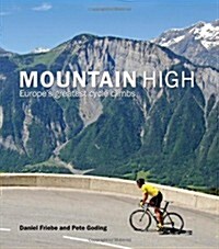 Mountain High : Europes 50 Greatest Cycle Climbs (Hardcover)