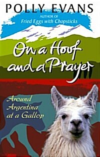 On a Hoof and a Prayer : Around Argentina at a Gallop (Paperback)