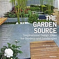 The Garden Source : Inspirational Design Ideas for Gardens and Landscapes (Paperback)