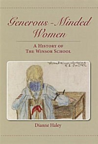 Generous-Minded Women: A History of the Winsor School (Hardcover)