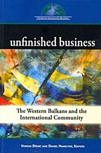 Unfinished Business: The Western Balkans and the International Community (Paperback)