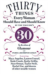 30 Things Every Woman Should Have and Should Know by the Time Shes 30 (Hardcover)