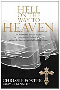 Hell on the Way to Heaven. Chrissie Foster, Paul Kennedy (Paperback)