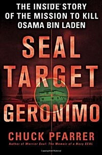 Seal Target Geronimo: The Inside Story of the Mission to Kill Osama Bin Laden (Hardcover)