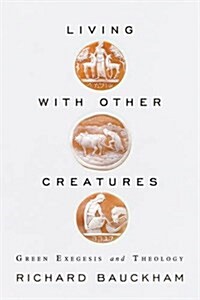 Living with Other Creatures : Green Exegesis and Theology (Paperback)