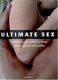 Ultimate Sex: Everything You Need to Know about Sex and Sensuality (Paperback)