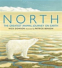 North: The Greatest Animal Journey on Earth (Hardcover)