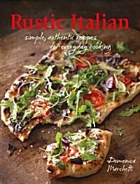 Rustic Italian : Simple, Authentic Recipes for Everyday Cooking (Paperback)
