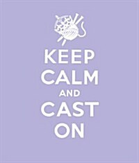 Keep Calm Cast On : Good Advice for Knitters (Hardcover)