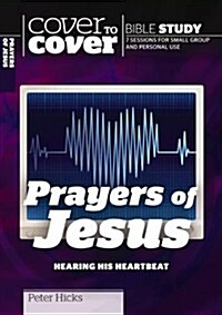 The Prayers of Jesus : Hearing His Heartbeat (Paperback)