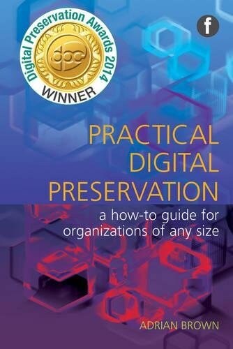 Practical Digital Preservation : A How-to Guide for Organizations of Any Size (Paperback)