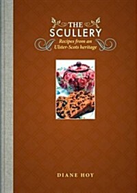 The Scullery : Recipes from an Ulster-Scots Heritage (Hardcover)