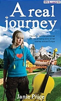 A Real Journey, The Art of Survival Performer Tells the Amazing Story of Her Journey Across Europe (Paperback)