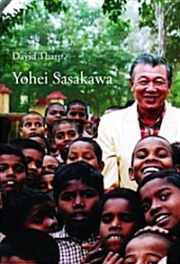 Yohei Sasakawa : Biography of a Philanthropist (Hardcover)
