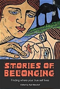 Stories of Belonging: Finding Where Your True Self Lives (Paperback)