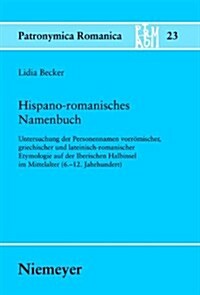 Hispano-Romanisches Namenbuch: Untersuchung Der Personennamen Vorromischer, Griechischer Und Lateinisch-Romanischer Etymologie Auf Der Iberischen Hal (Hardcover)