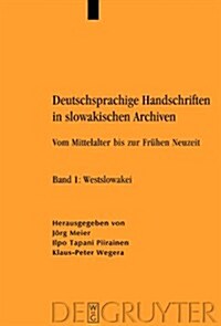 Deutschsprachige Handschriften in Slowakischen Archiven: Vom Mittelalter Bis Zur Fruhen Neuzeit. Band 1: Westslowakei. Band 2: Mittelslowakei. Band 3: (Hardcover)