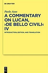 A Commentary on Lucan, De Bello Civili IV: Introduction, Edition, and Translation (Hardcover)