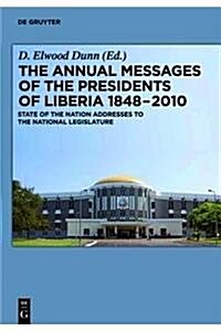 The Annual Messages of the Presidents of Liberia 1848 2010: State of the Nation Addresses to the National Legislature (Hardcover)