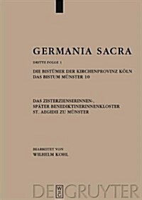 Die Bistumer Der Kirchenprovinz Koln. Das Bistum Munster 10. Das Zisterzienserinnen-, Spater Benediktinerinnenkloster St. Aegidii Zu Munster (Hardcover)