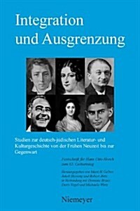 Integration Und Ausgrenzung: Studien Zur Deutsch-Judischen Literatur- Und Kulturgeschichte Von Der Fruhen Neuzeit Bis Zur Gegenwart (Hardcover)