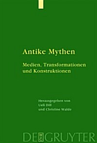 Antike Mythen: Medien, Transformationen Und Konstruktionen (Hardcover)