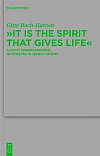 It Is the Spirit That Gives Life: A Stoic Understanding of Pneuma in Johns Gospel (Hardcover)