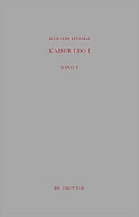 Kaiser Leo I: Das Ostromische Reich in Den Ersten Drei Jahren Seiner Regierung (457 - 460 N. Chr.) (Hardcover)
