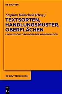 Textsorten, Handlungsmuster, Oberflachen: Linguistische Typologien Der Kommunikation (Hardcover)