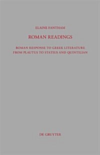 Roman Readings: Roman Response to Greek Literature from Plautus to Statius and Quintilian (Hardcover)